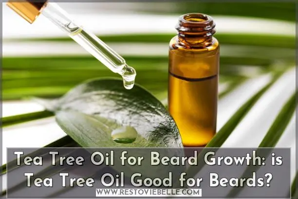 is Tea Tree Oil Good for Beards?