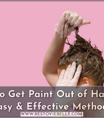 how to get paint out of hair: 10+ easy & effective methods