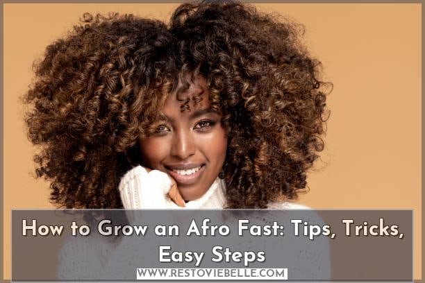 how to grow an afro fast: tips, tricks, easy steps