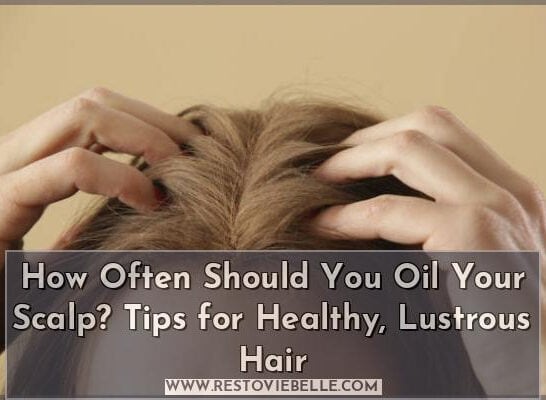 how often should you oil your scalp